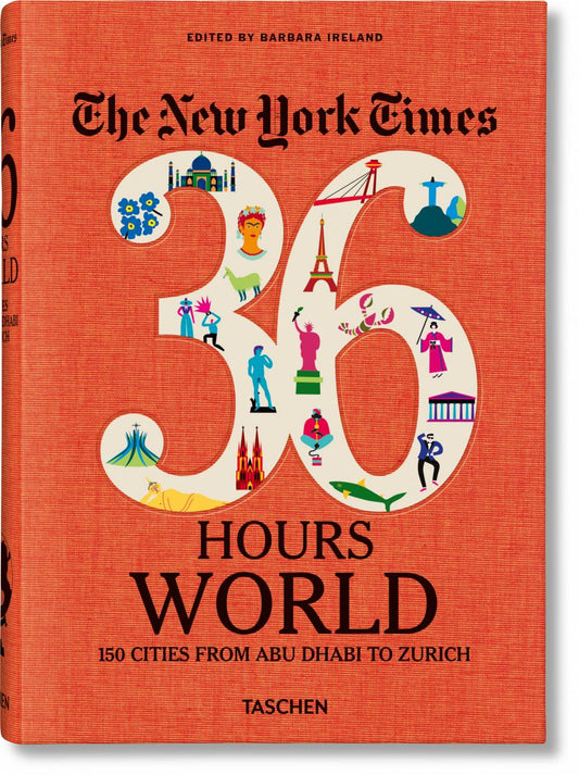 THE NEW YORK TIMES 36 HOURS. WORLD 150 CITIES FROM ABU DHABI TO ZURICH